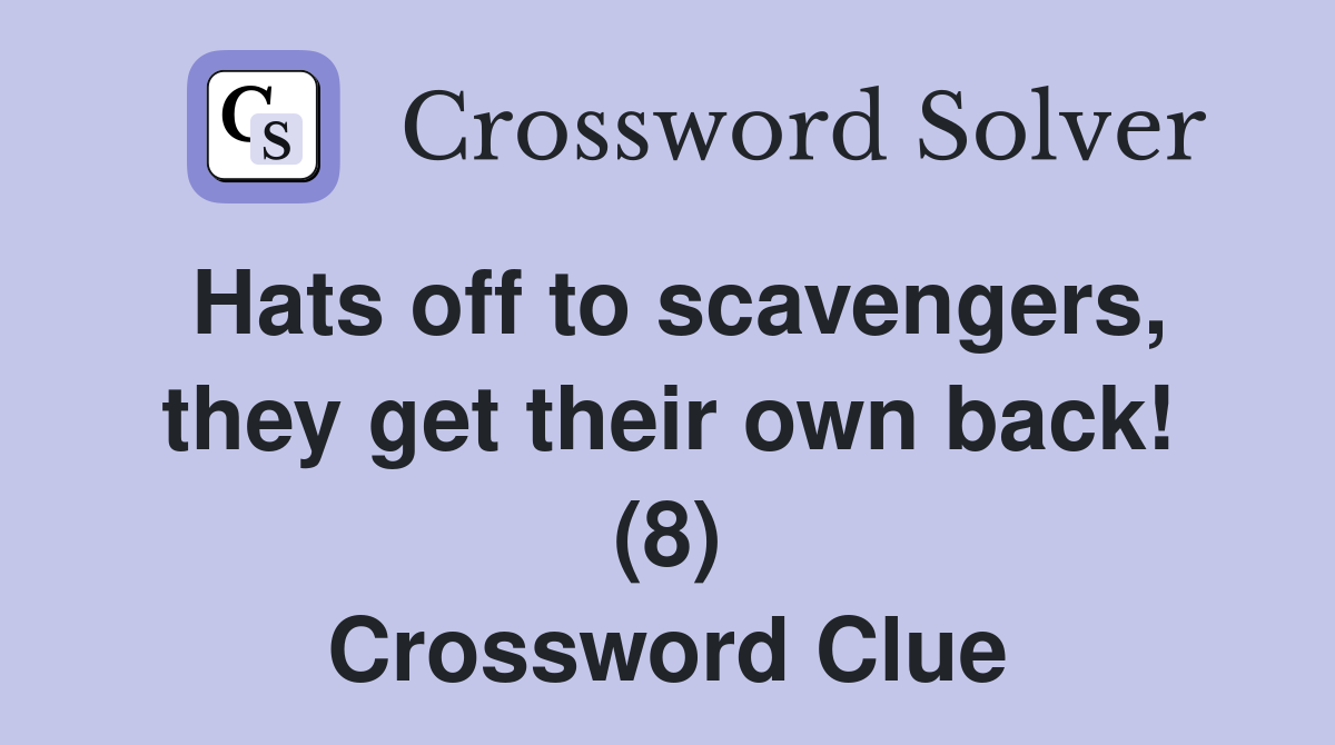 Hats off to scavengers, they get their own back! (8) Crossword Clue