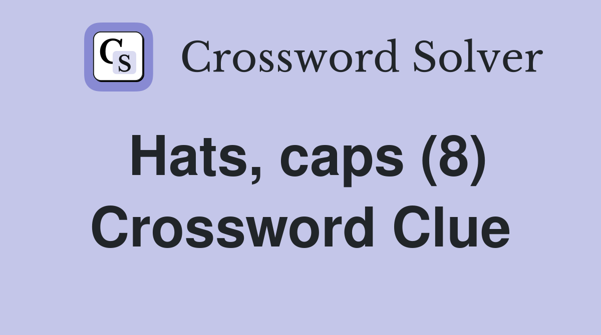 Hats, caps (8) Crossword Clue