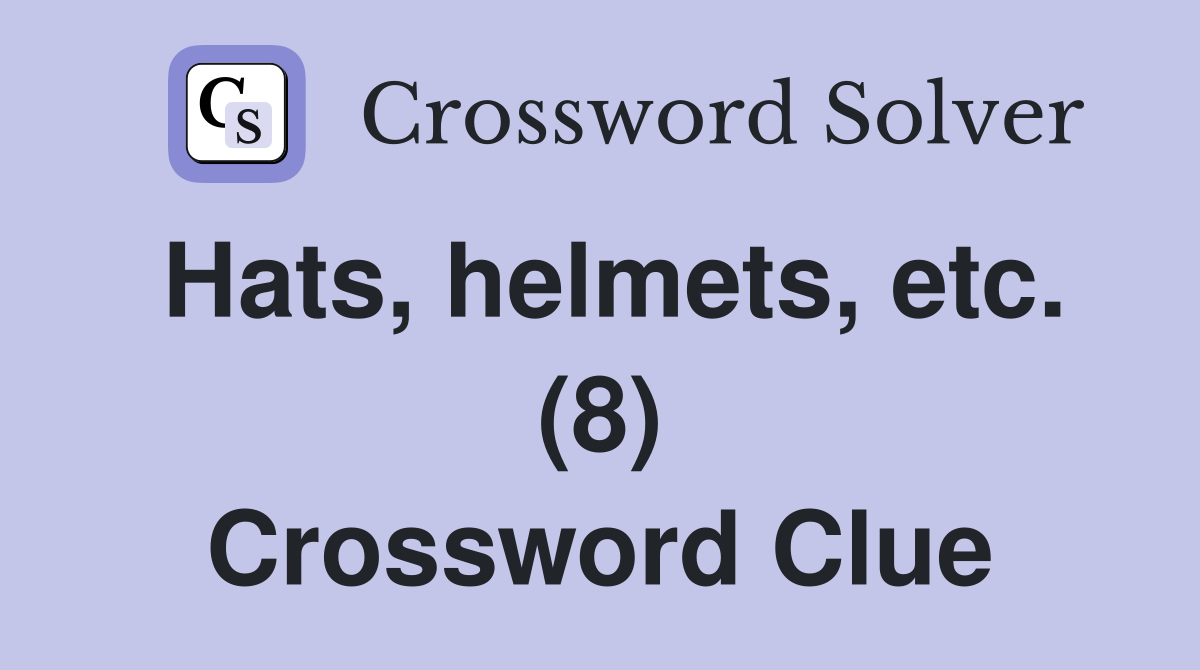 Hats, helmets, etc. (8) Crossword Clue