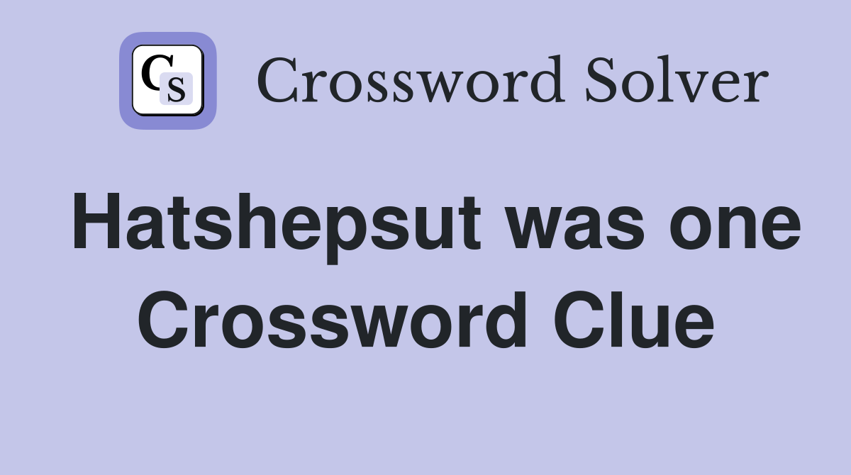 Hatshepsut was one Crossword Clue