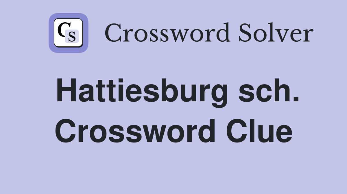 Hattiesburg sch. Crossword Clue