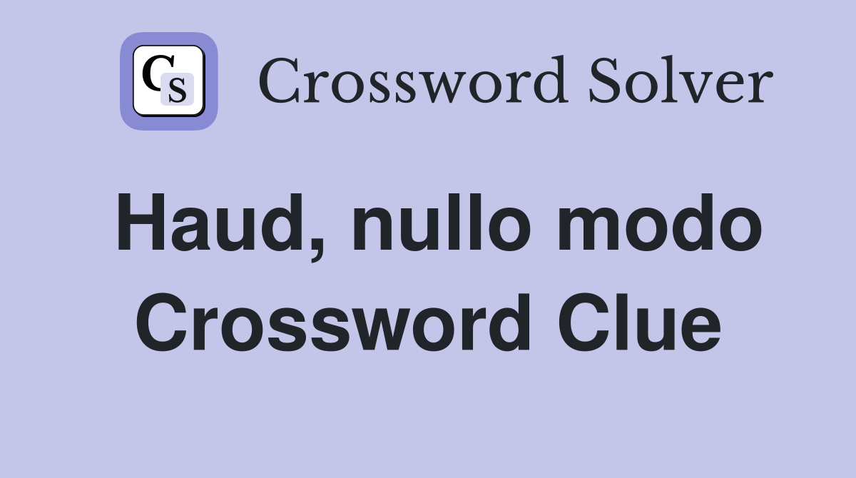 Haud, nullo modo Crossword Clue