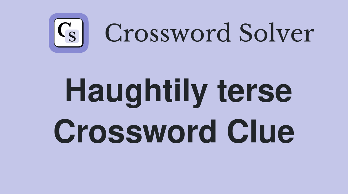 Haughtily terse Crossword Clue
