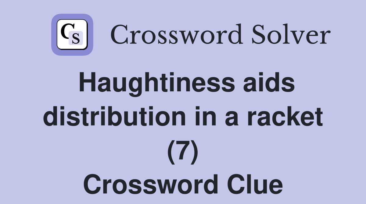 Haughtiness aids distribution in a racket (7) Crossword Clue