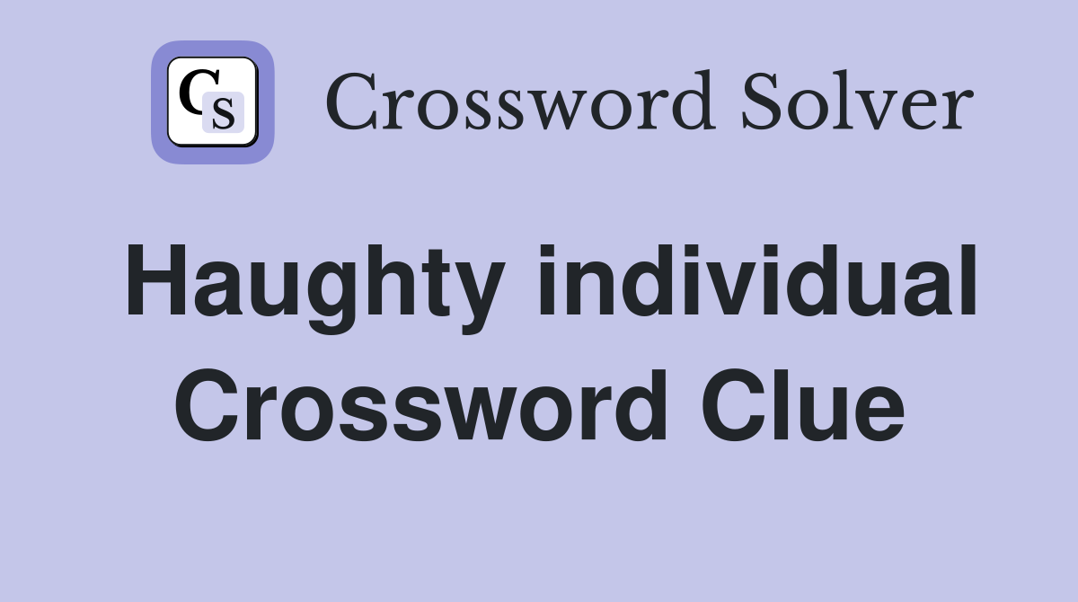 Haughty individual Crossword Clue