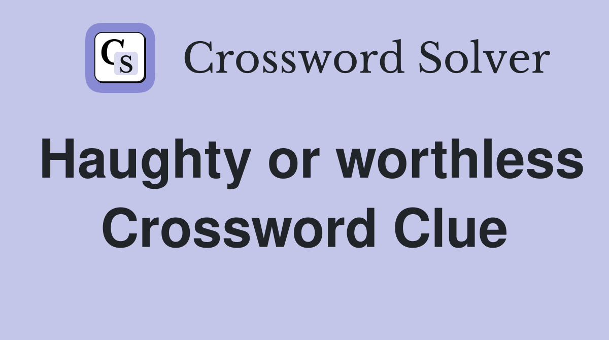 Haughty or worthless Crossword Clue