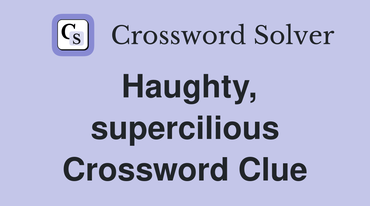 Haughty, supercilious Crossword Clue