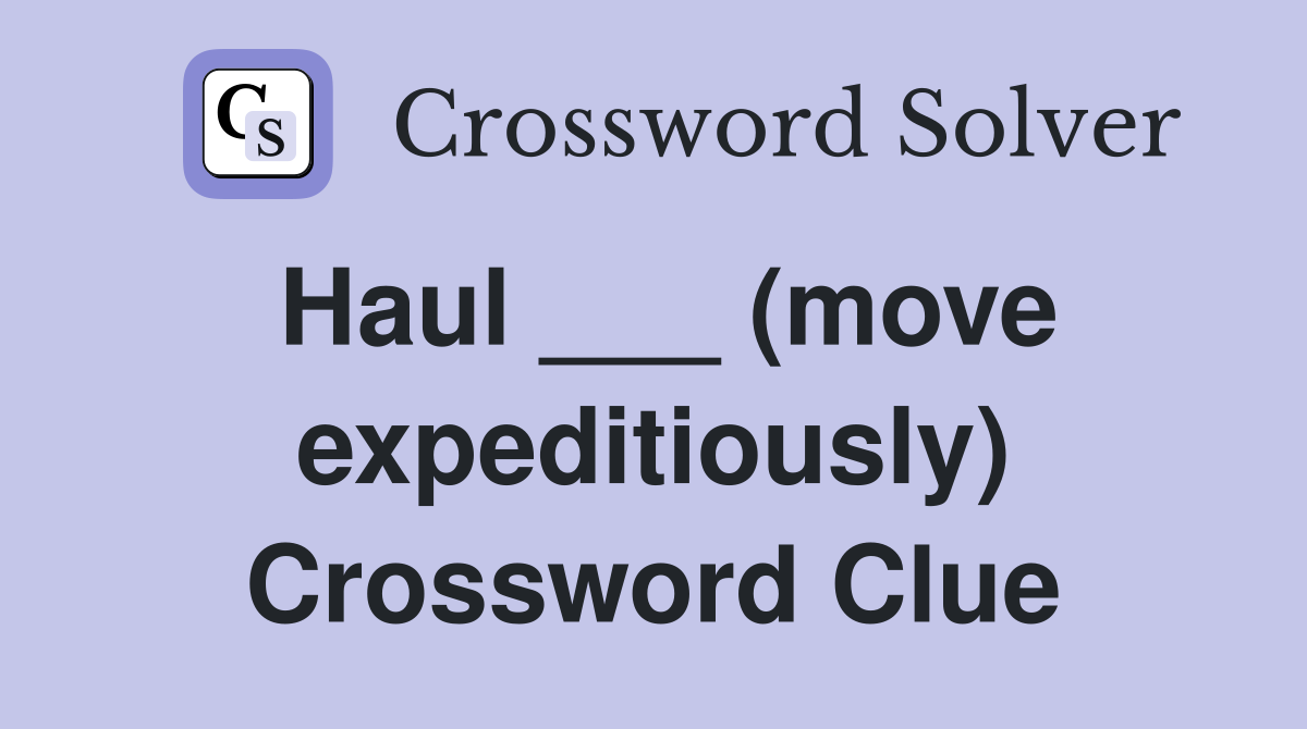 Haul ___ (move expeditiously) Crossword Clue