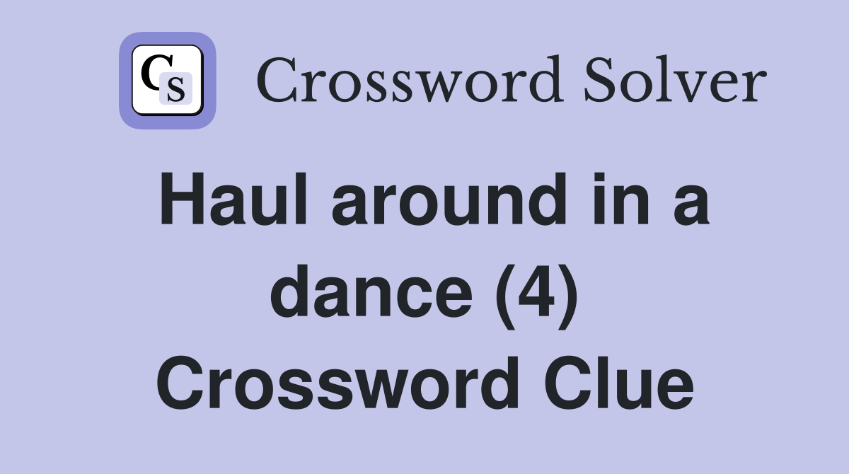 Haul around in a dance (4) Crossword Clue