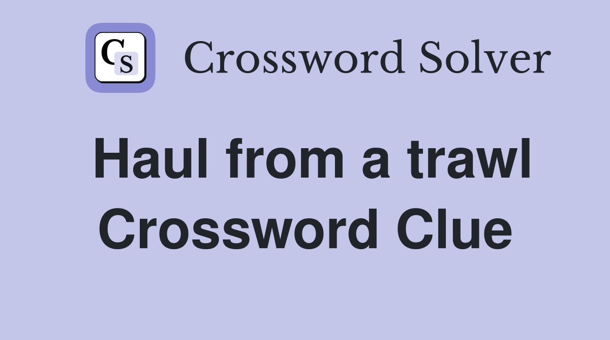 Haul from a trawl Crossword Clue
