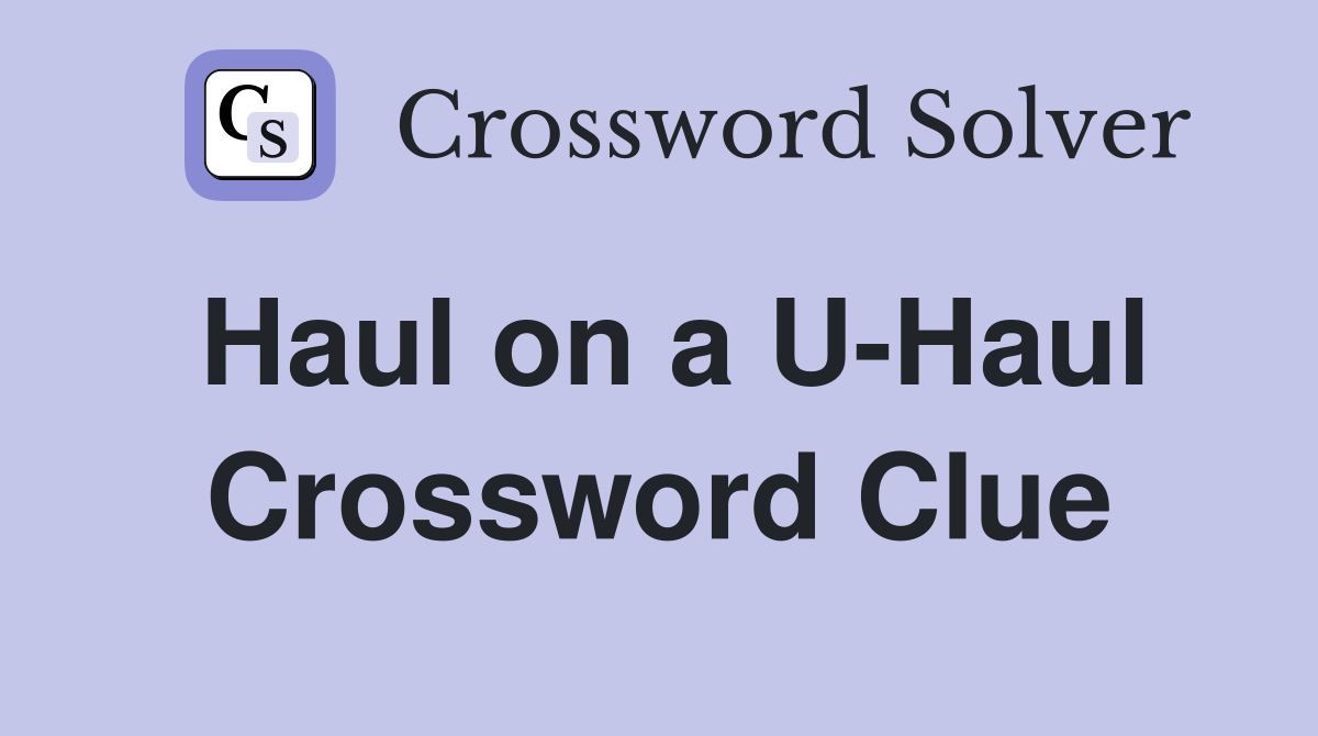Haul on a U-Haul Crossword Clue