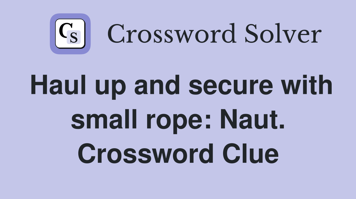 Haul up and secure with small rope: Naut. Crossword Clue