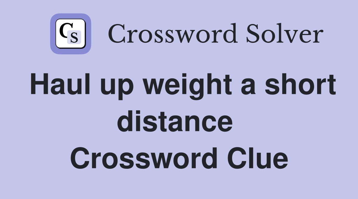 Haul up weight a short distance  Crossword Clue