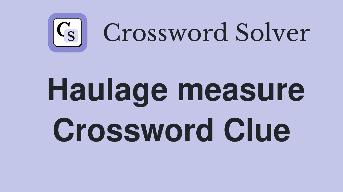 Haulage measure Crossword Clue