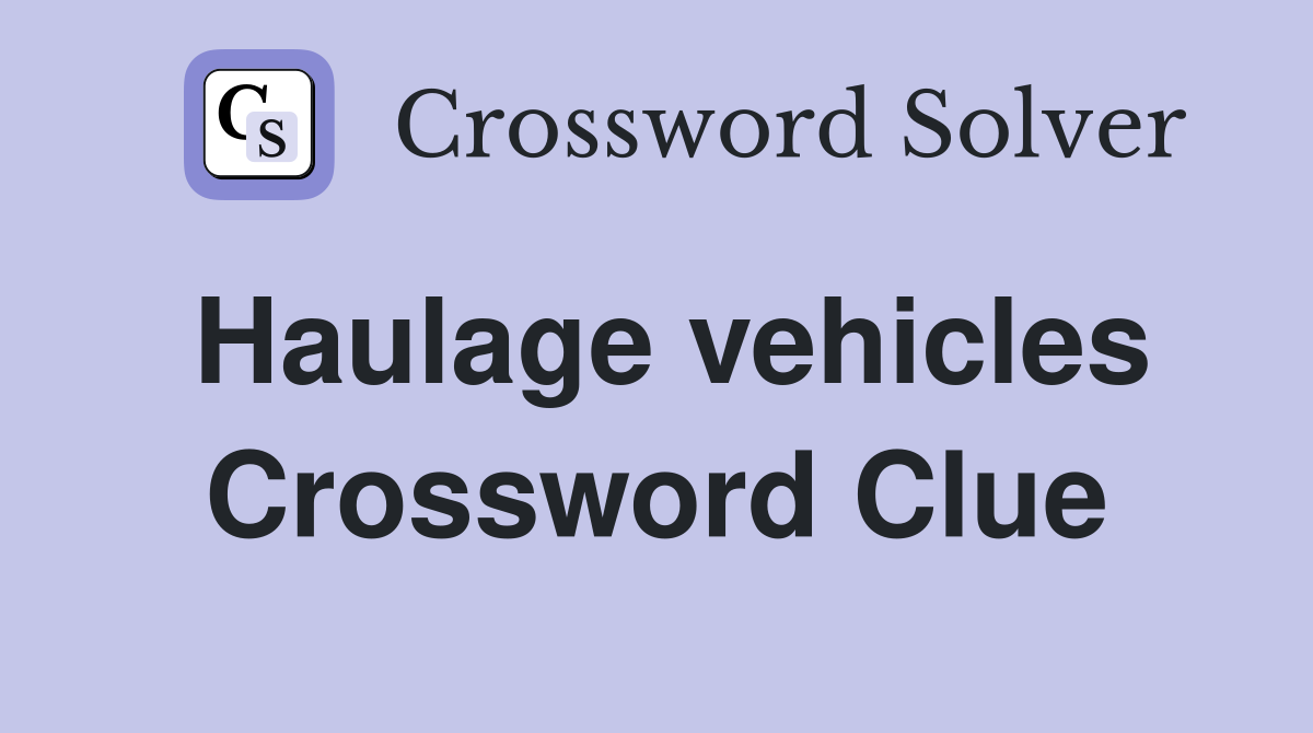 Haulage vehicles Crossword Clue
