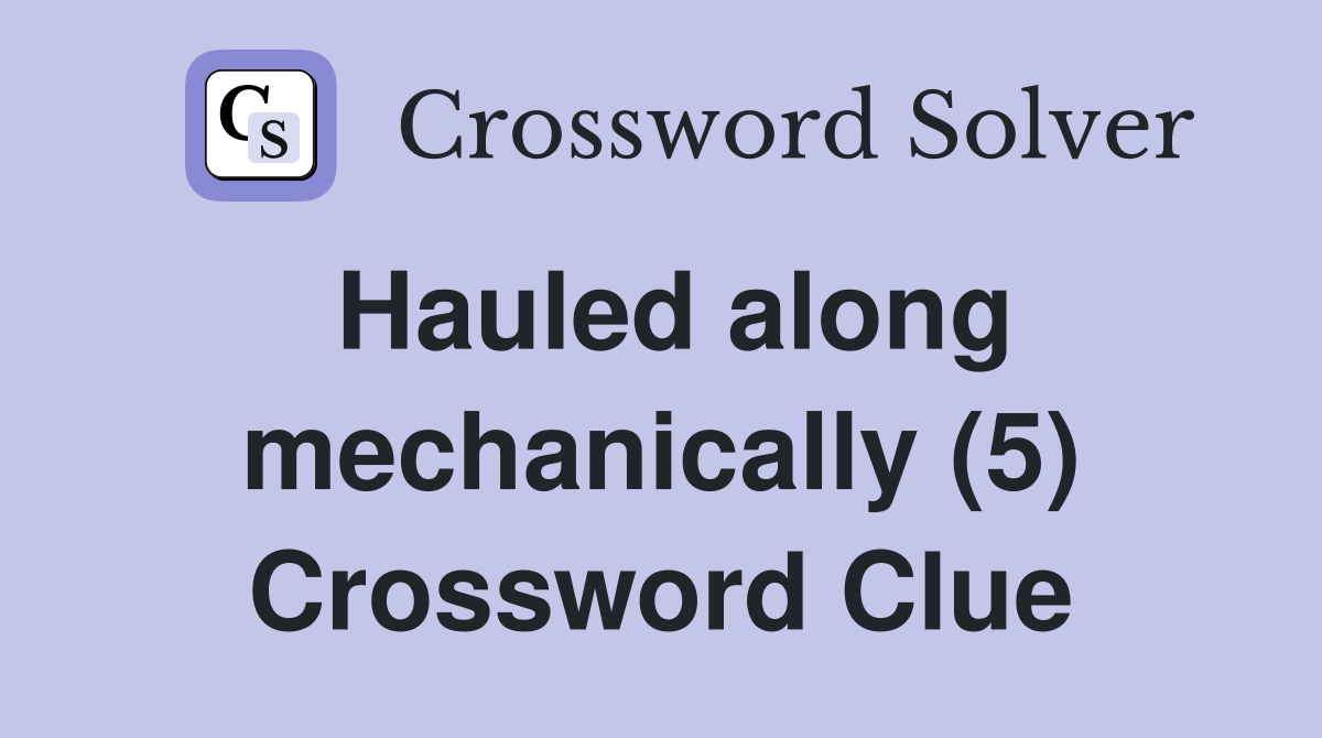 Hauled along mechanically (5) Crossword Clue