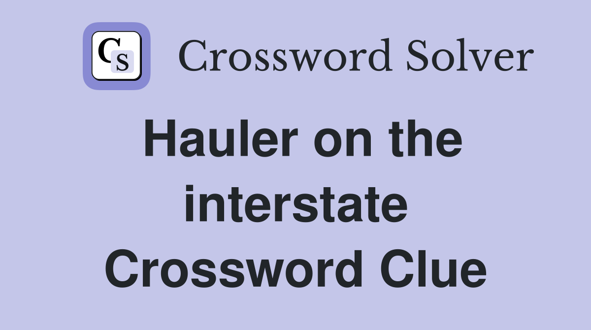 Hauler on the interstate Crossword Clue