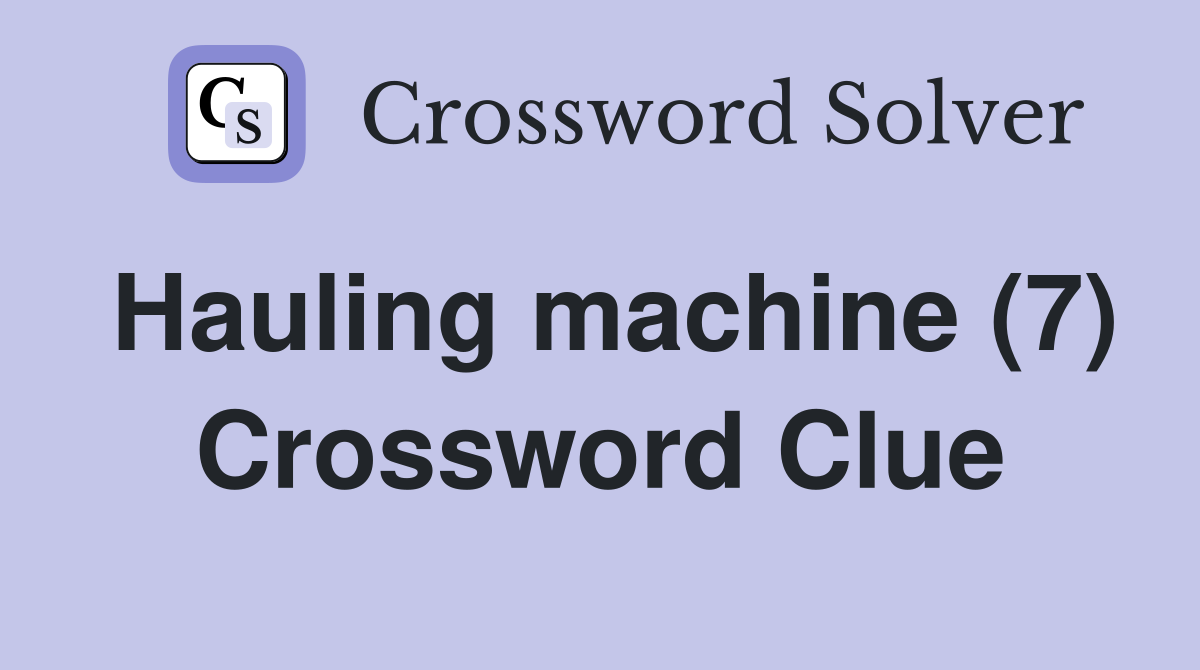 Hauling machine (7) Crossword Clue