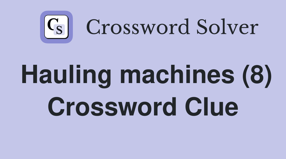 Hauling machines (8) Crossword Clue