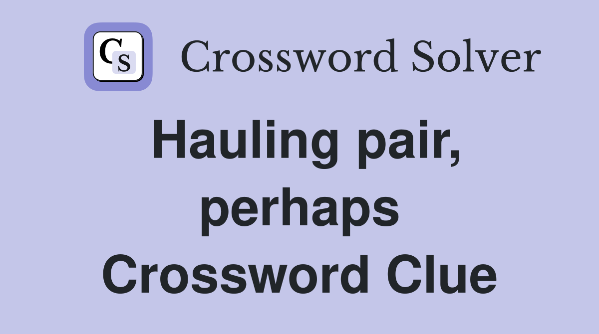 Hauling pair, perhaps Crossword Clue