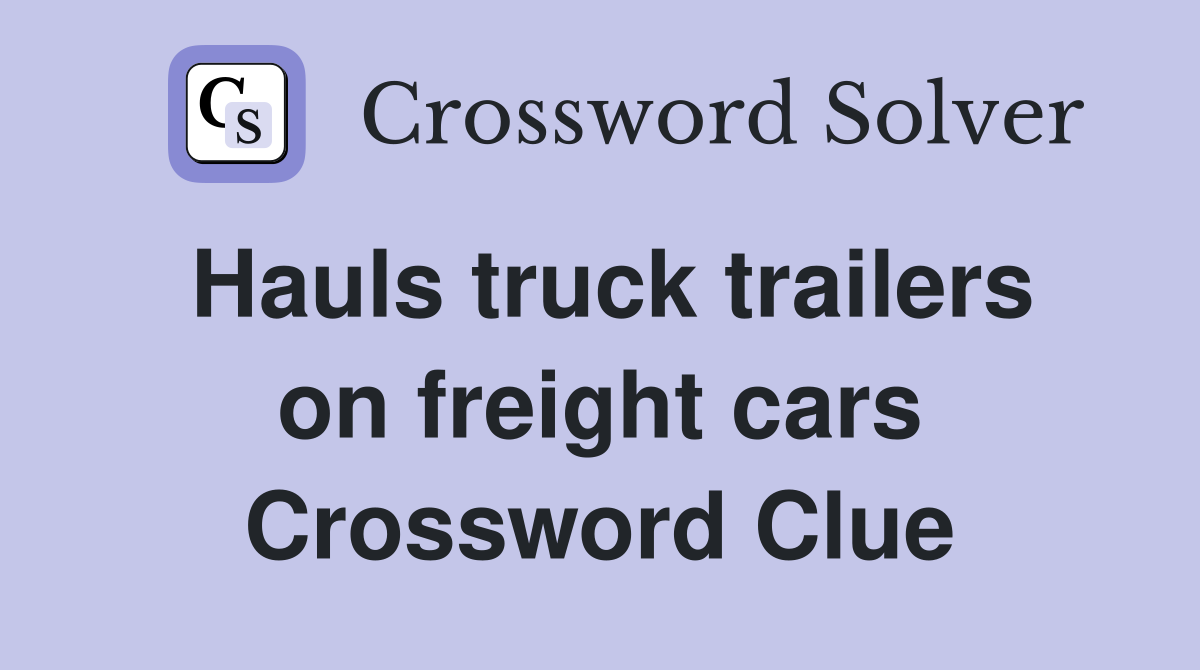Hauls truck trailers on freight cars Crossword Clue