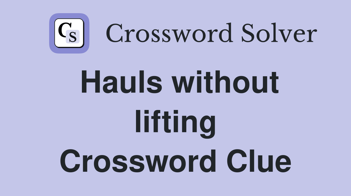Hauls without lifting Crossword Clue