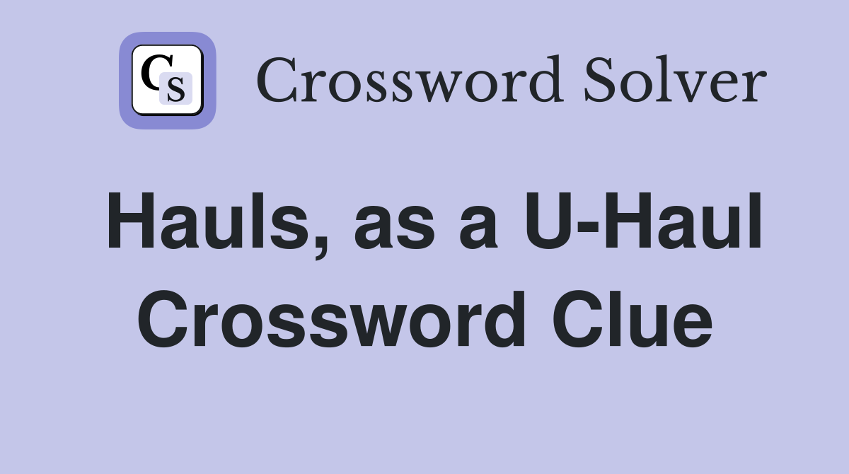 Hauls, as a U-Haul Crossword Clue