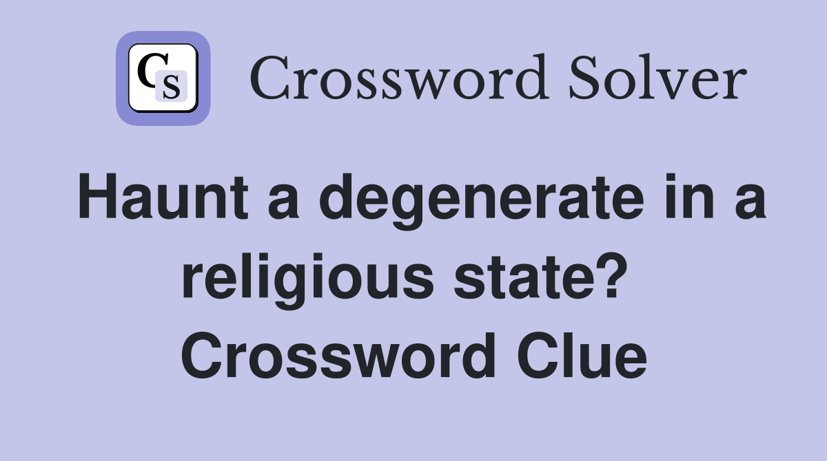 Haunt a degenerate in a religious state?  Crossword Clue