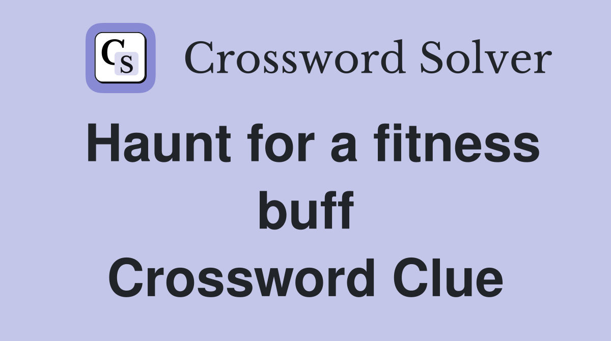 Haunt for a fitness buff Crossword Clue