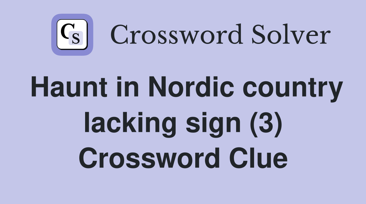 Haunt in Nordic country lacking sign (3) Crossword Clue