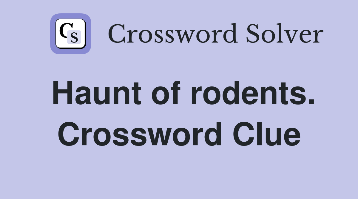 Haunt of rodents. Crossword Clue