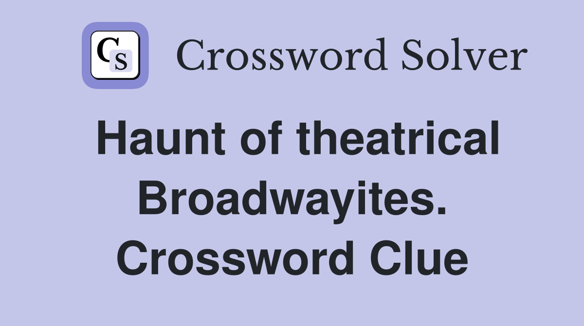 Haunt of theatrical Broadwayites. Crossword Clue