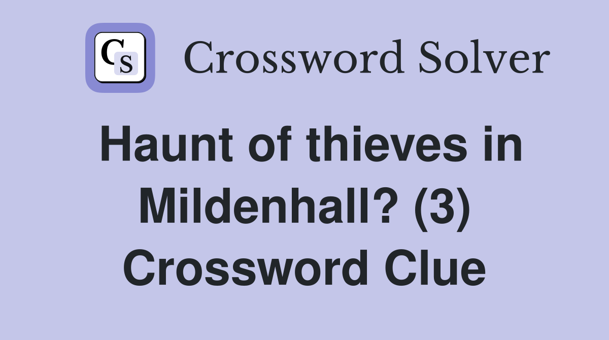 Haunt of thieves in Mildenhall? (3) Crossword Clue