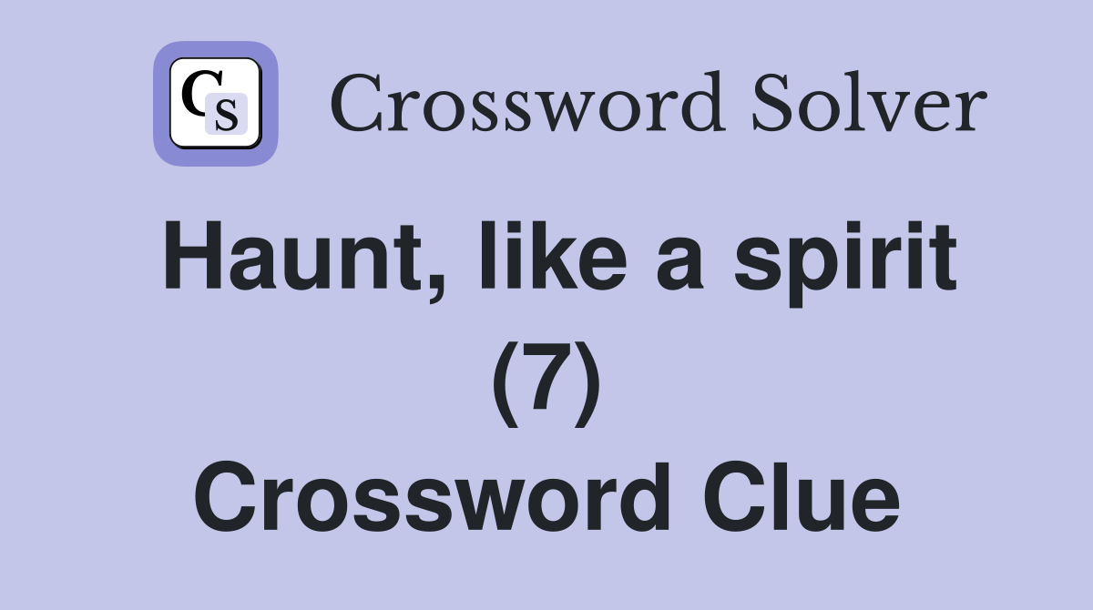 Haunt, like a spirit (7) Crossword Clue