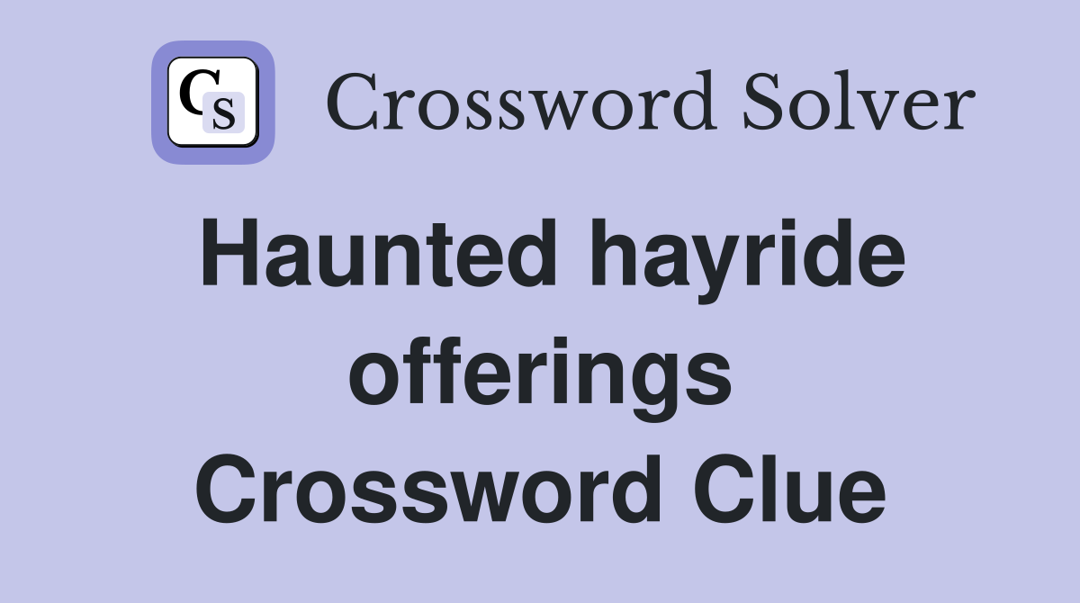 Haunted hayride offerings Crossword Clue