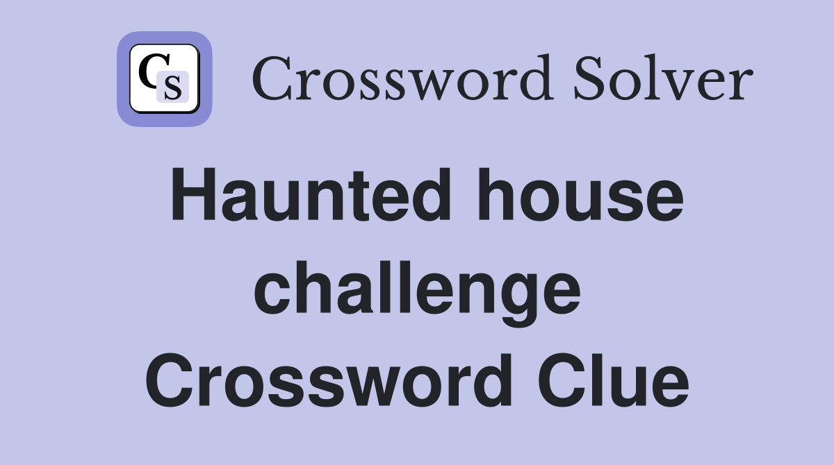 Haunted house challenge Crossword Clue