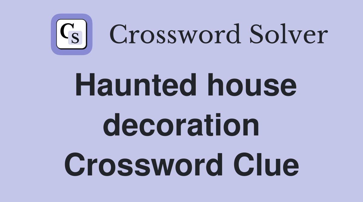 Haunted house decoration Crossword Clue