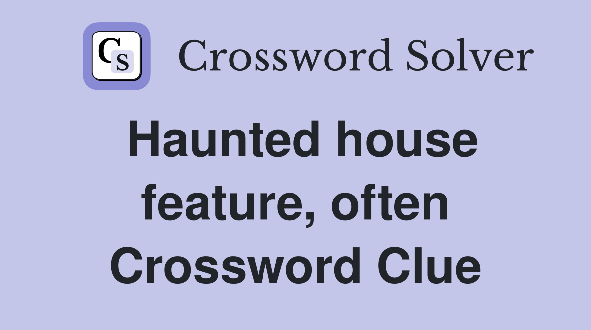 Haunted house feature, often Crossword Clue