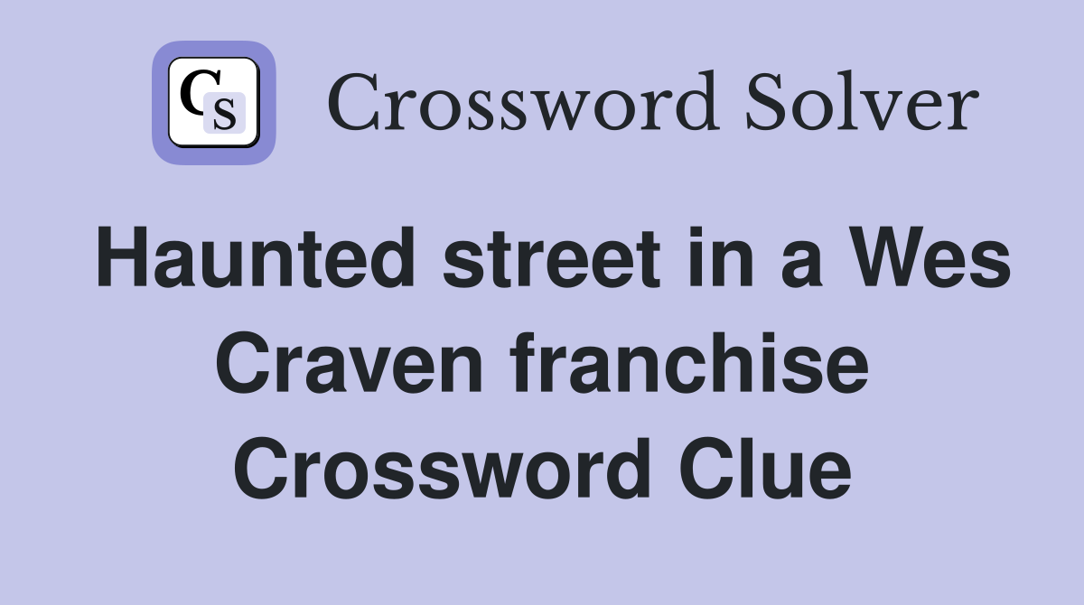 Haunted street in a Wes Craven franchise Crossword Clue