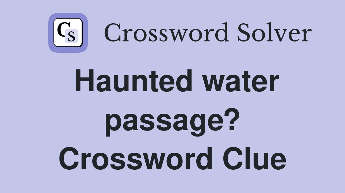 Haunted water passage? Crossword Clue
