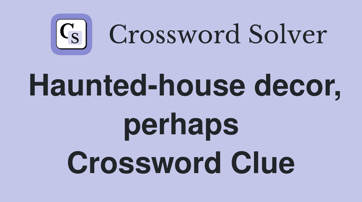 Haunted-house decor, perhaps Crossword Clue