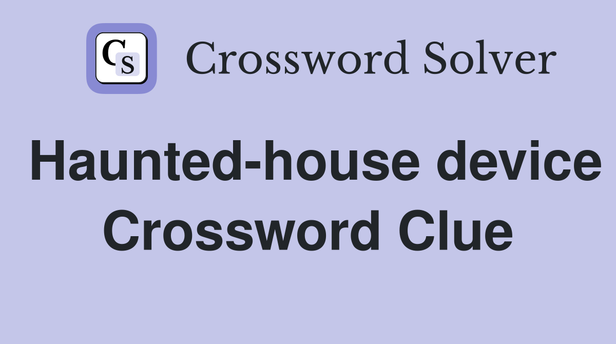 Haunted-house device Crossword Clue