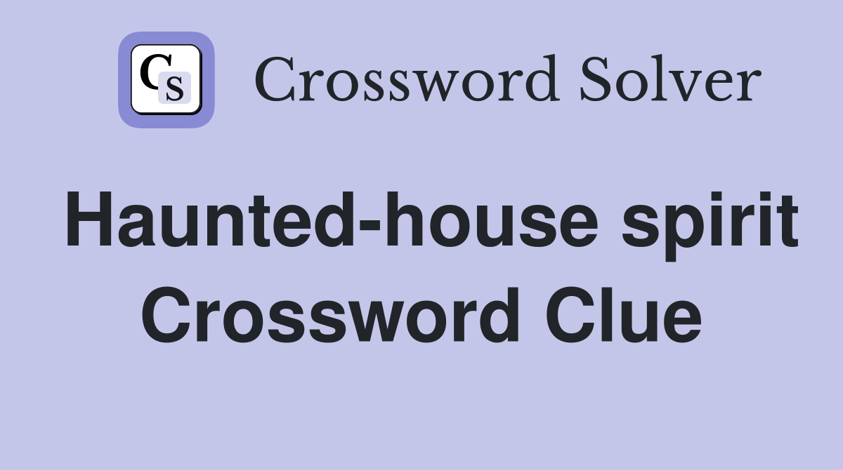 Haunted-house spirit Crossword Clue