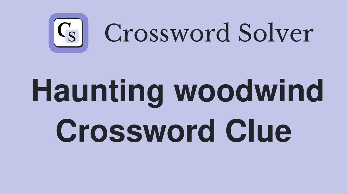 Haunting woodwind Crossword Clue