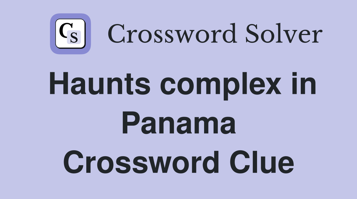 Haunts complex in Panama Crossword Clue