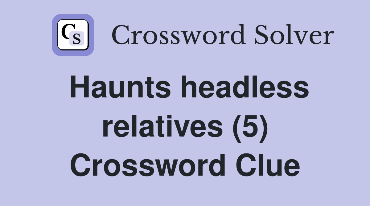 Haunts headless relatives (5) Crossword Clue