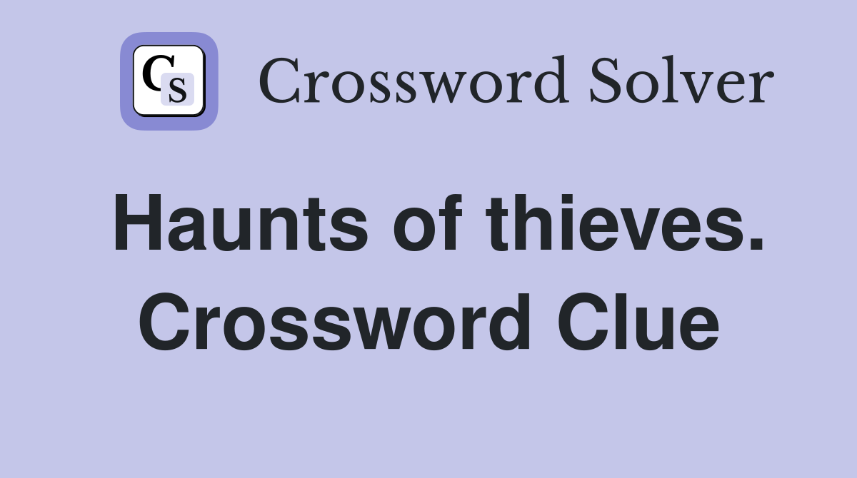 Haunts of thieves. Crossword Clue
