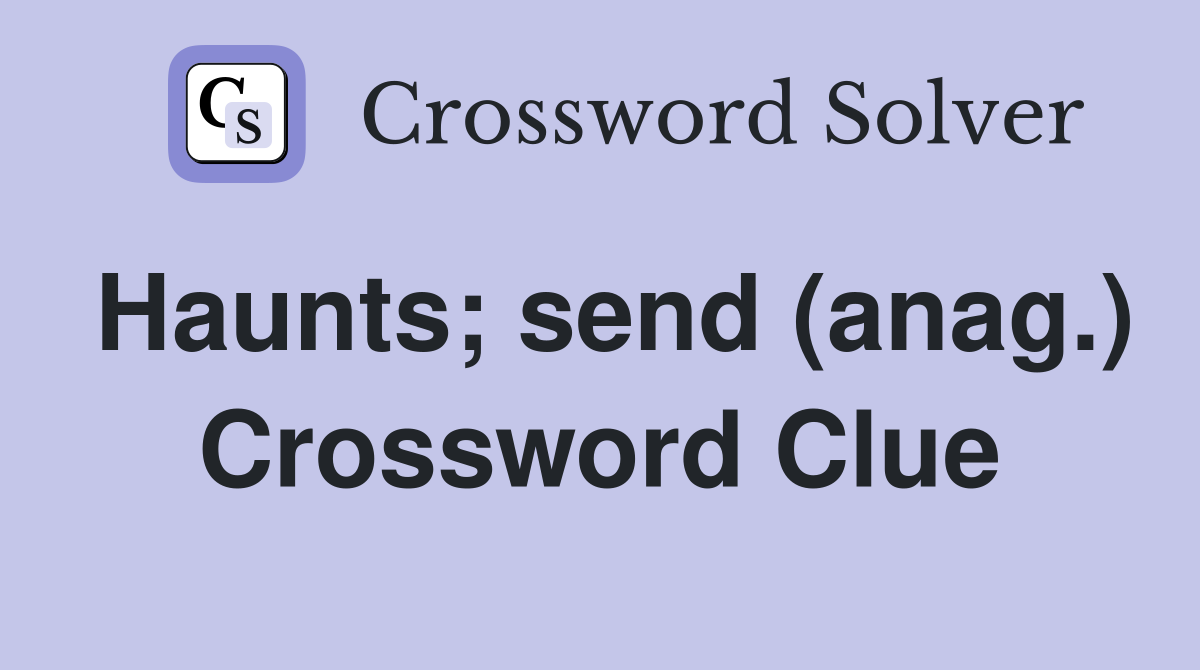 Haunts; send (anag.) Crossword Clue