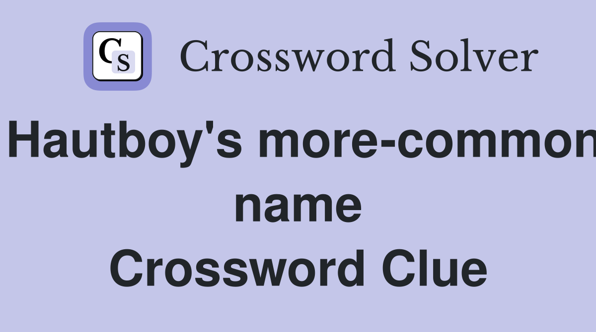 Hautboy's more-common name Crossword Clue