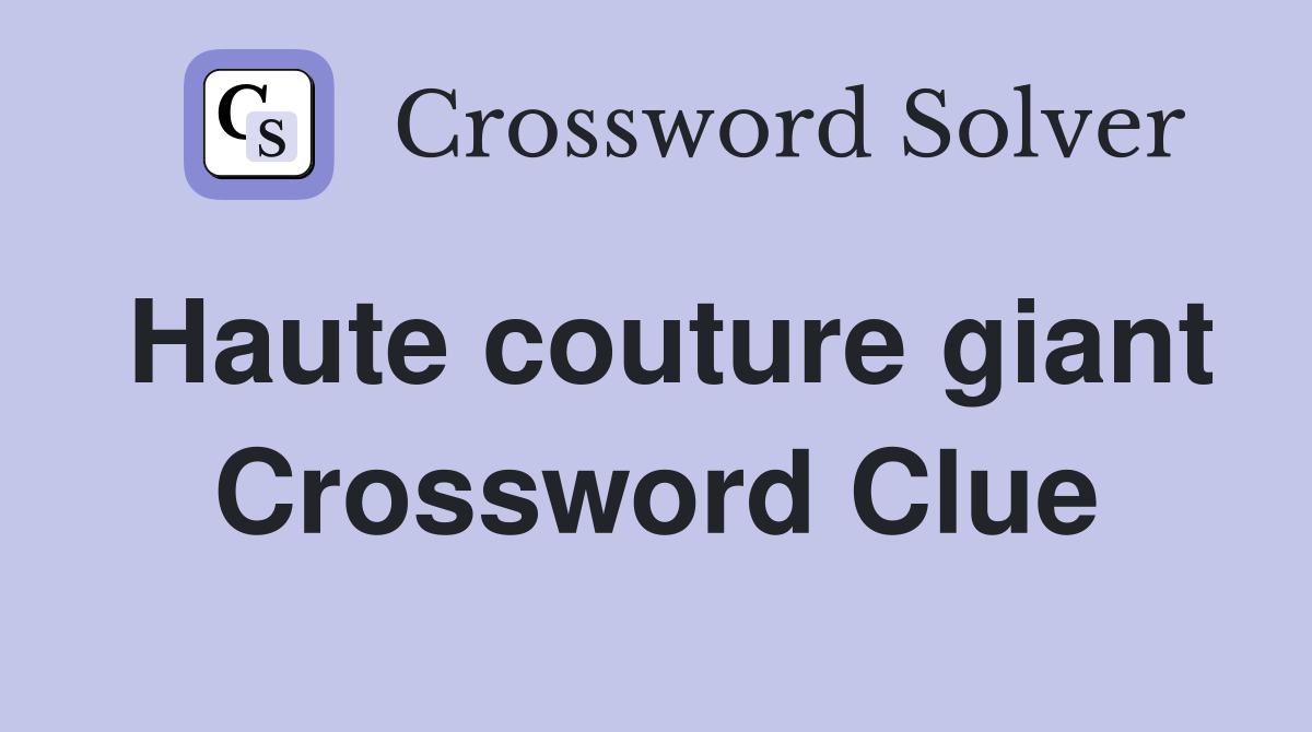 Haute couture giant Crossword Clue